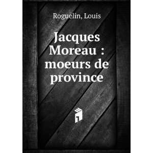  Jacques Moreau  moeurs de province Louis Roguelin Books
