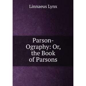    Ography Or, the Book of Parsons Linnaeus Lynx  Books