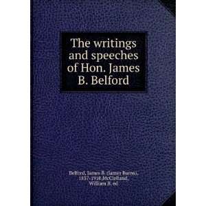 The writings and speeches of Hon. James B. Belford James 