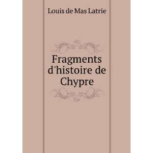  Fragments dhistoire de Chypre Louis de Mas Latrie Books