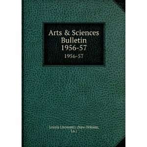   Sciences Bulletin. 1956 57 La.) Loyola University (New Orleans Books