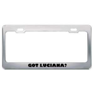  Got Luciana? Girl Name Metal License Plate Frame Holder 
