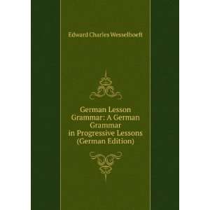 German Lesson Grammar A German Grammar in Progressive Lessons (German 