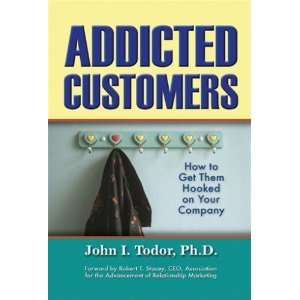  Addicted Customers [Hardcover] John I. Todor Books