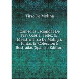 Comedias Escogidas De Fray Gabriel Tellez (El Maestro Tirso De Molina 
