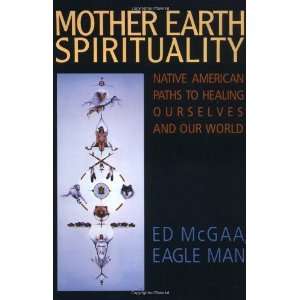  Mother Earth Spirituality: Native American Paths to Healing 