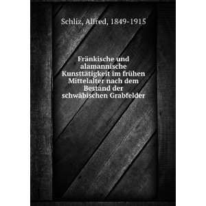   der schwÃ¤bischen Grabfelder Alfred, 1849 1915 Schliz Books