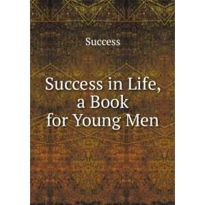  Success in Life, a Book for Young Men: Success: Books