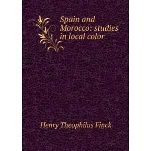   and Morocco studies in local color Henry Theophilus Finck Books