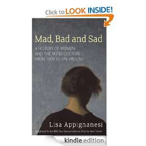Mad, Bad And Sad A History of Women and the Mind Doctors from 1800 