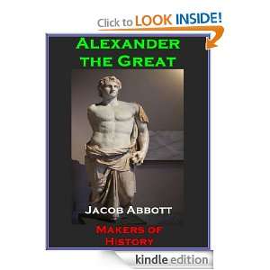Alexander the Great Makers of History By Jacob Abbott (Annotated 