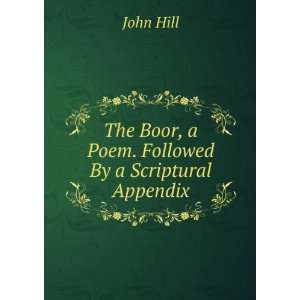 The Boor, a Poem. Followed By a Scriptural Appendix: John Hill:  