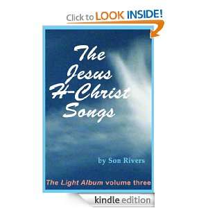 The Jesus H Christ Songs (The Light Album): Son Rivers:  