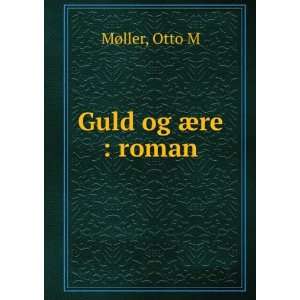  Guld og Ã¦re  roman Otto M MÃ¸ller Books