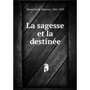    La sagesse et la destinÃ©e Maurice, 1862 1949 Maeterlinck Books