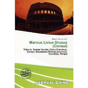   Marcus Livius Drusus (Consul) (9786138447788) Eldon A. Mainyu Books