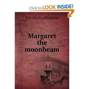  Margaret the Moonbeam Cecilia Lushington Books