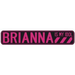   BRIANNA IS MY IDOL  STREET SIGN