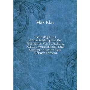   Sonstiger Holzdestillate (German Edition): Max Klar:  Books