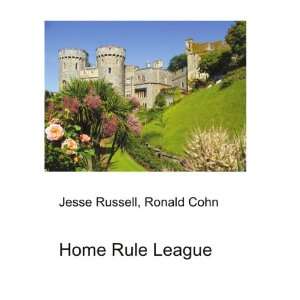  Home Rule League: Ronald Cohn Jesse Russell: Books