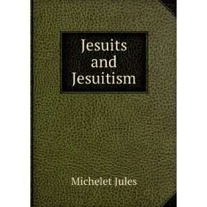  Jesuits and Jesuitism Michelet Jules Books