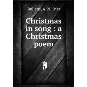    Christmas in song : a Christmas poem: A. N., Bullens: Books