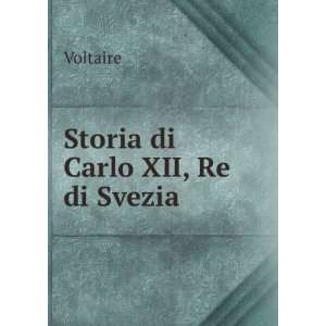  Storia di Carlo XII, Re di Svezia Voltaire Books