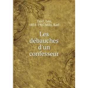   ©bauches dun confesseur: LÃ©o, 1854 1907,Milo, Karl Taxil: Books