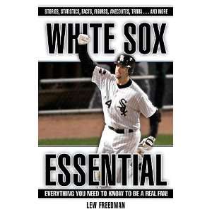  White Sox Essential: Everything You Need to Know to be a 