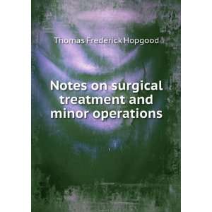  Notes on surgical treatment and minor operations Thomas 
