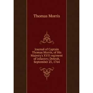   of infantry; Detroit, September 25, 1764: Thomas Morris: Books