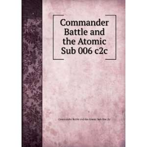   Atomic Sub 006 c2c Commander Battle and the Atomic Sub 006 c2c Books