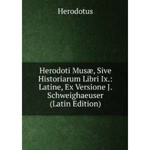  Herodoti MusÃ¦, Sive Historiarum Libri Ix. Latine, Ex 