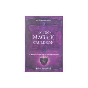  To Stir A Magick Cauldron by Silver Ravenwolf Everything 
