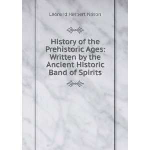   by the Ancient Historic Band of Spirits Leonard Herbert Nason Books