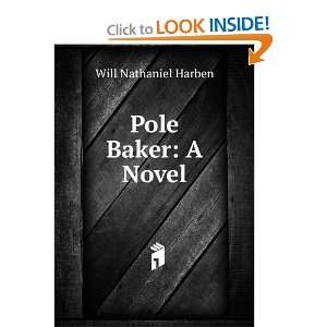  Pole Baker: A Novel: Will Nathaniel Harben: Books