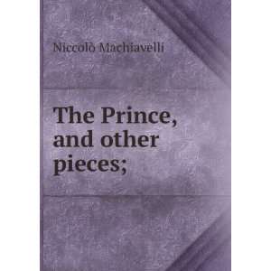    The Prince, and other pieces; NiccolÃ² Machiavelli Books