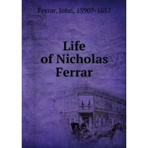 Life of Nicholas Ferrar: John, 1590? 1657 Ferrar: Books