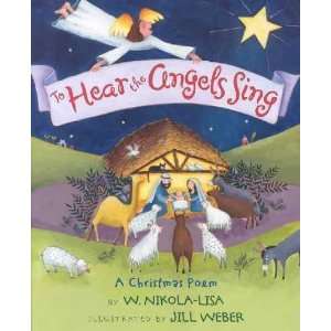    To Hear the Angels Sing: W./ Weber, Jill (ILT) Nikola Lisa: Books
