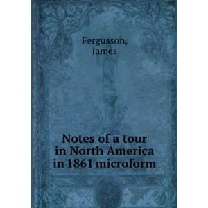  Notes of a tour in North America in 1861 microform James 