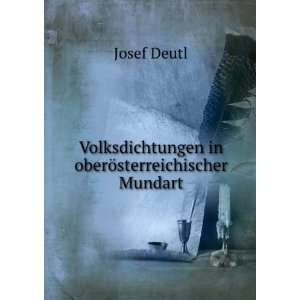   Volksdichtungen in oberÃ¶sterreichischer Mundart: Josef Deutl: Books