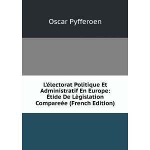   De LÃ¨gislation CompareÃ¨e (French Edition): Oscar Pyfferoen