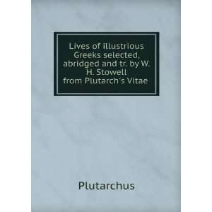   and tr. by W.H. Stowell from Plutarchs Vitae . Plutarchus Books