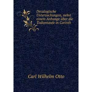   Anhange Ã¼ber die Todtentaufe in Corinth: Carl Wilhelm Otto: Books