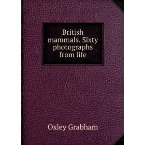    British mammals. Sixty photographs from life Oxley Grabham Books