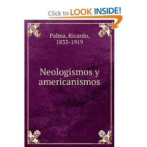    Neologismos y americanismos Ricardo, 1833 1919 Palma Books