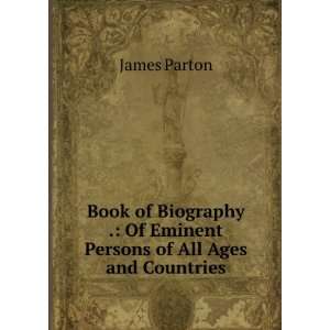   . Of Eminent Persons of All Ages and Countries James Parton Books