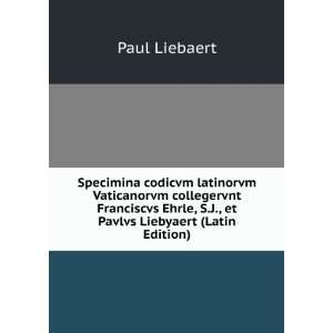   Ehrle, S.J., et Pavlvs Liebyaert (Latin Edition): Paul Liebaert: Books