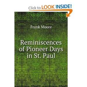    Reminiscences of Pioneer Days in St. Paul Frank Moore Books