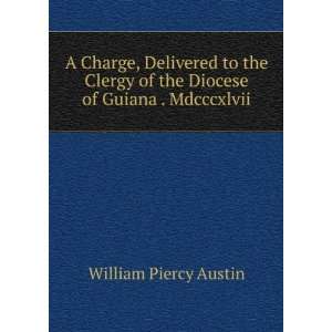   of the Diocese of Guiana . Mdcccxlvii. William Piercy Austin Books